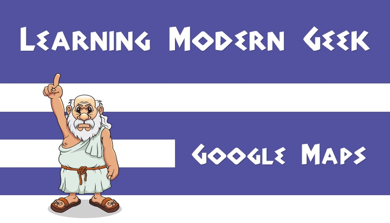 Image of a Greek man pointing to the words "Learning Modern Geek" and "Maps"